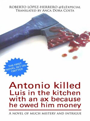 cover image of Antonio killed Luis in the kitchen with an ax because he owed him money